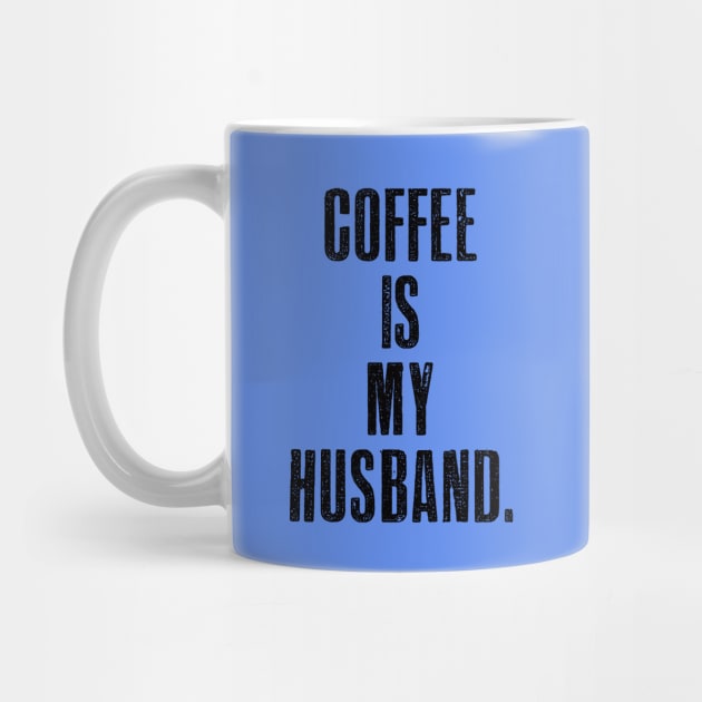 Coffee is My Husband by MotoGirl